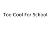 Too Cool For School